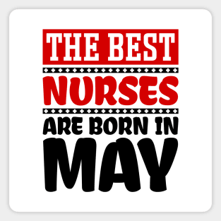 The Best Nurses are Born in May Magnet